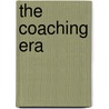 The Coaching Era door Violet A. Wilson