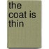 The Coat Is Thin