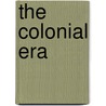 The Colonial Era by Unknown