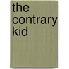 The Contrary Kid by Matt Cibula