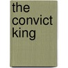 The Convict King by Jorgen Jurgensen