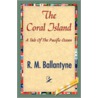 The Coral Island by Robert Michael Ballantyne