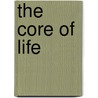 The Core Of Life by Jill Saffrey