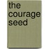 The Courage Seed