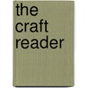 The Craft Reader door Glenn Adamson