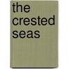 The Crested Seas by Unknown