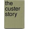 The Custer Story by Marguerite Merington
