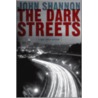 The Dark Streets by John Shannon