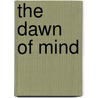 The Dawn Of Mind by Margaret Drummond