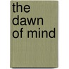 The Dawn Of Mind door Margaret Drummond