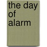 The Day Of Alarm by Stacey B. Day