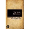 The Dead Command by Vicente Blasco Ibañez