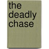 The Deadly Chase door Angela Elwell Hunt