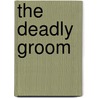 The Deadly Groom by Joe Fenley