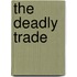 The Deadly Trade