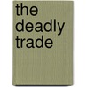 The Deadly Trade door Ken Morris
