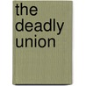 The Deadly Union door Fillisa F. Huey