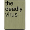 The Deadly Virus by David Orme