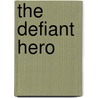 The Defiant Hero door Suzanne Brockmann