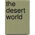 The Desert World