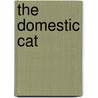 The Domestic Cat by Edward Howe Forbush
