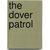 The Dover Patrol by Bennett J.J.