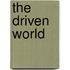 The Driven World