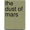 The Dust Of Mars door Robert P. Fitton