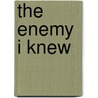 The Enemy I Knew by Steven Karras