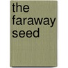 The Faraway Seed door Anna Boucaut