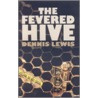 The Fevered Hive by Dennis Lewis