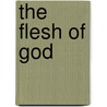 The Flesh Of God by Steve Kellmeyer