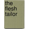 The Flesh Tailor door Kate Ellis