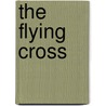 The Flying Cross door Jack D. Hunter