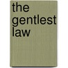 The Gentlest Law door Professor Armine Kotin Mortimer