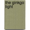 The Ginkgo Light door Arthur Sze