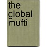The Global Mufti by Bettina Graf