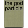 The God Particle door Leon M. Lederman
