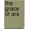 The Grace Of Ars door Fr Frederick L. Miller