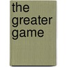 The Greater Game door David Van Praagh