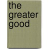 The Greater Good door Claire Gaudiani