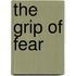 The Grip Of Fear