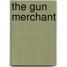 The Gun Merchant door Kwasi Koranteng