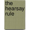 The Hearsay Rule by G. Michael Fenner