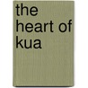 The Heart Of Kua door Karen Usic Arakelian
