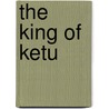 The King Of Ketu door Antonio Olinto