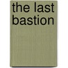 The Last Bastion door Ralph Harvey