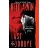 The Last Goodbye by Reed Arvin