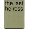 The Last Heiress by Stephanie Liaci
