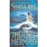 The Last Mermaid door Shana Abe